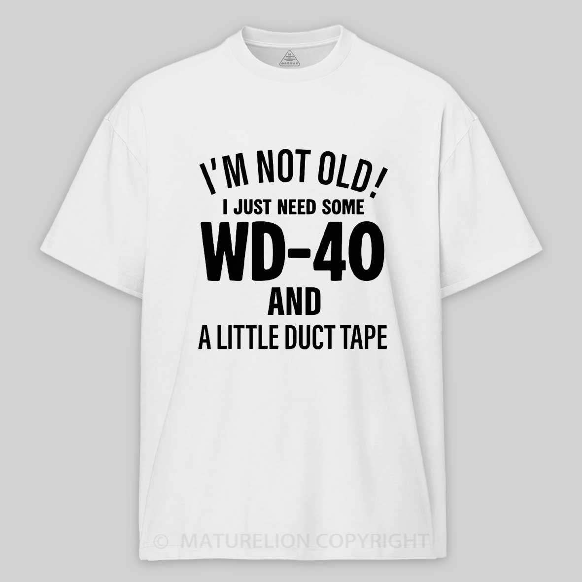 Maturelion I'm Not Old I Just Need Some Wd-40 And A Little Duct Tape Funny T-shirt