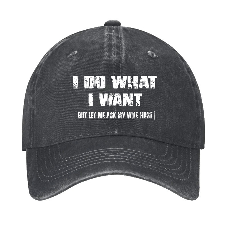 I Do What I Want But Ley Me Ask My Wife First Funny Husband Gift Cap-Maturelion