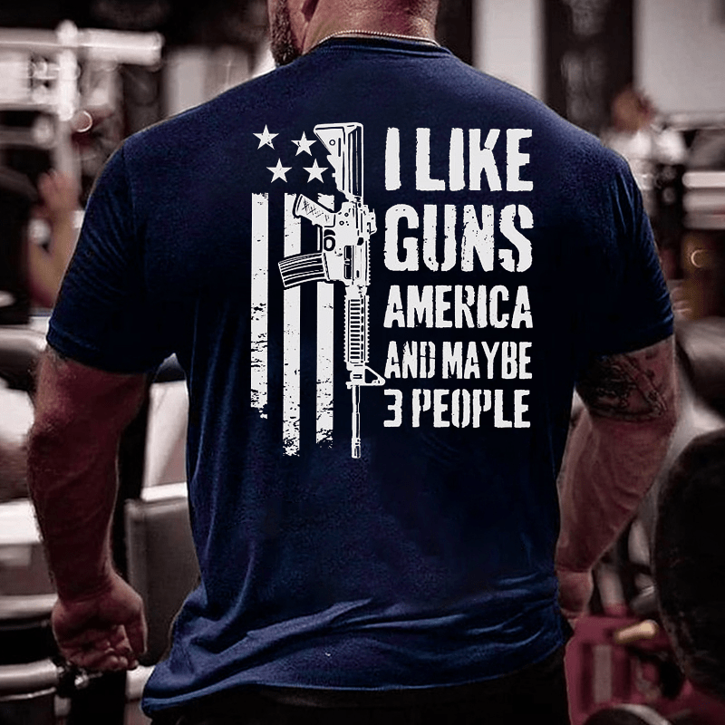 I Like Guns America And Maybe 3 People Cotton T-shirt (Free Customization)