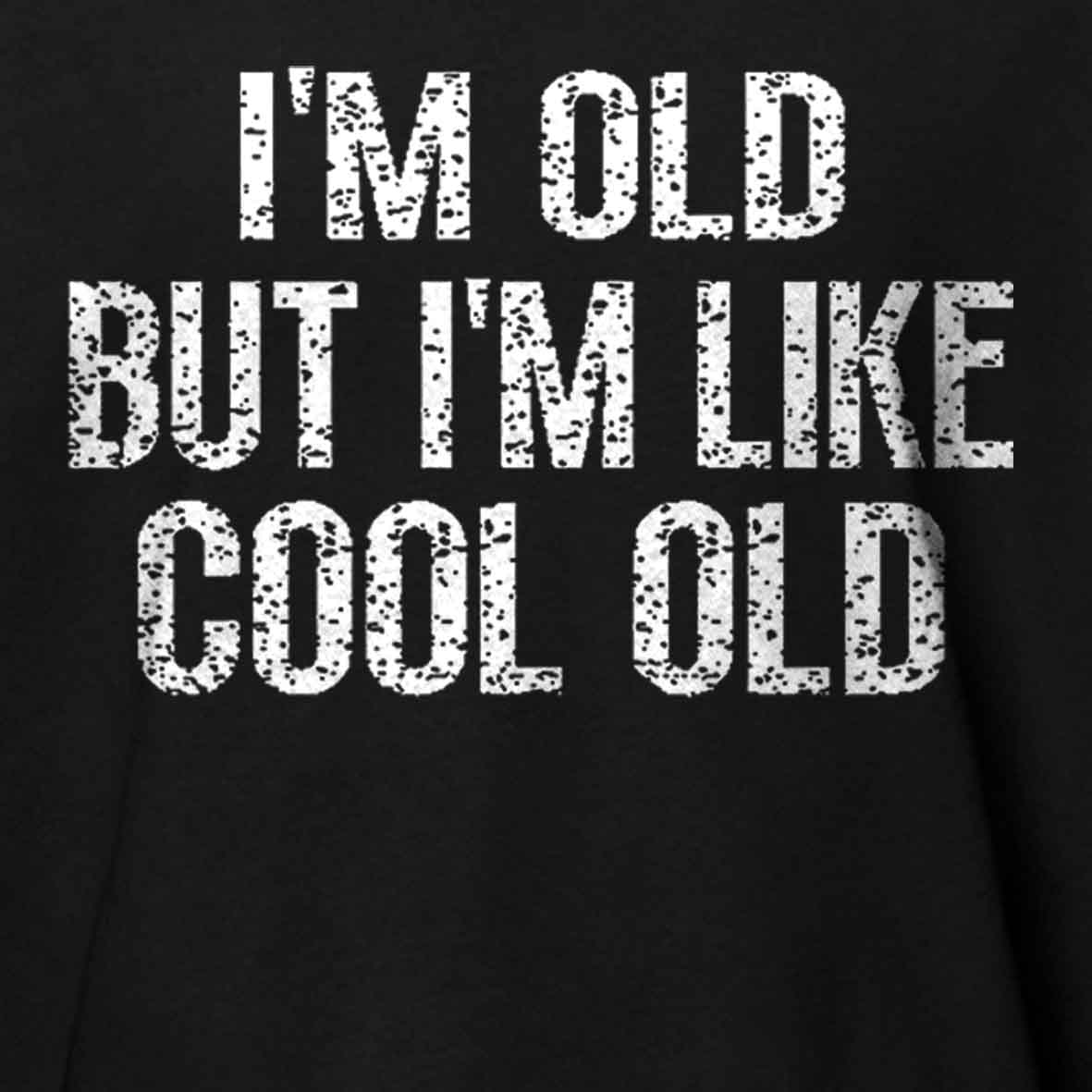Maturelion I'm Old But I'm Like Cool Old Unisex Cotton T-shirt 