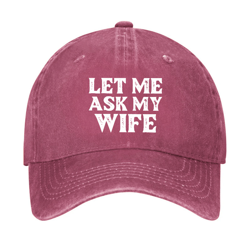 Let Me Ask My Wife Funny Husband Cap-Maturelion