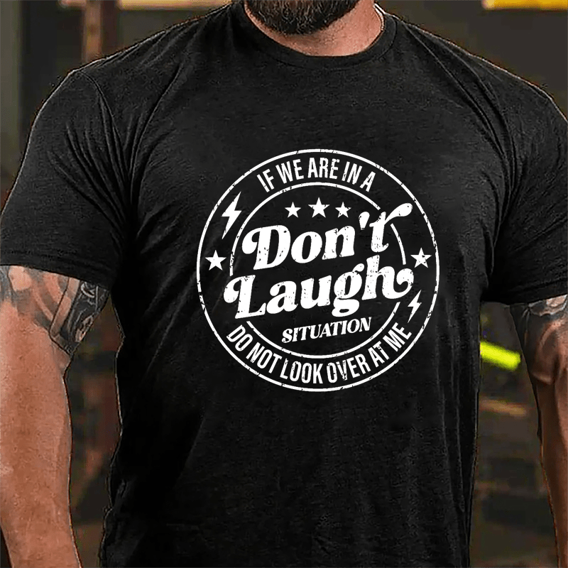 If We Are In A Don't Laugh Situation Do Not Look Over At Me Cotton T-shirt-Maturelion