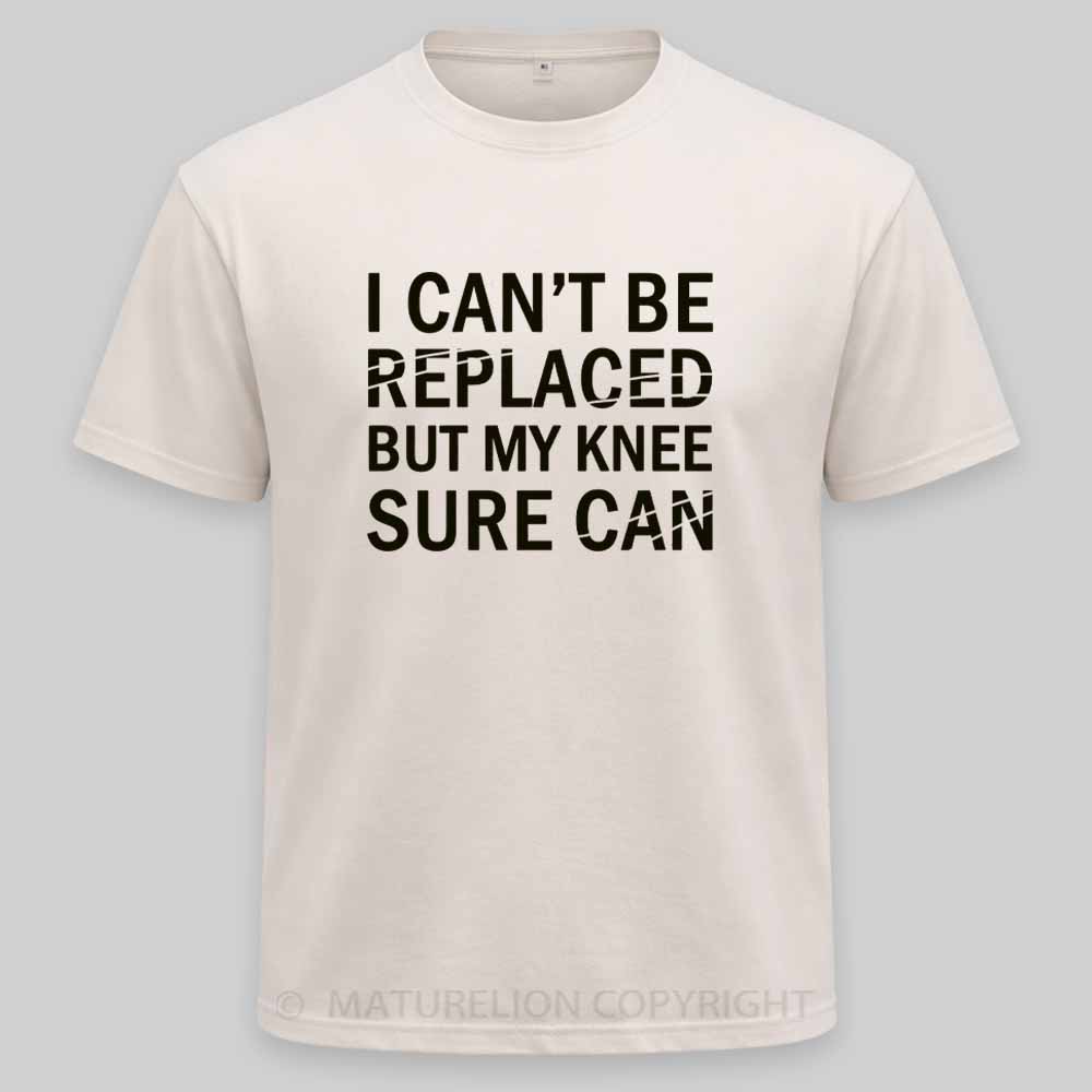 Maturelion I Can't Be Replaced But My Knee Sure Can Washed T-shirt
