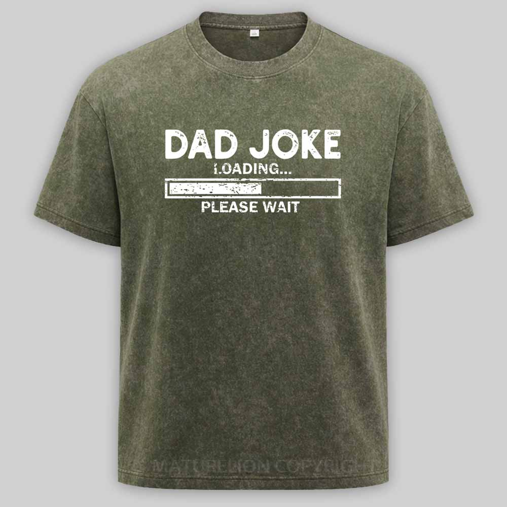 Maturelion Dad Joke Loading Gift Fathers Day Dad Joke Please Wait Gift Washed T-shirt