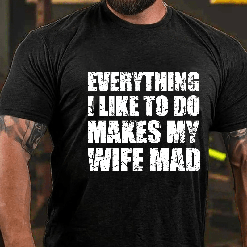 Maturelion Everything I Like To Do Makes My Wife Mad Cotton T-shirt (Free Customization)-Maturelion