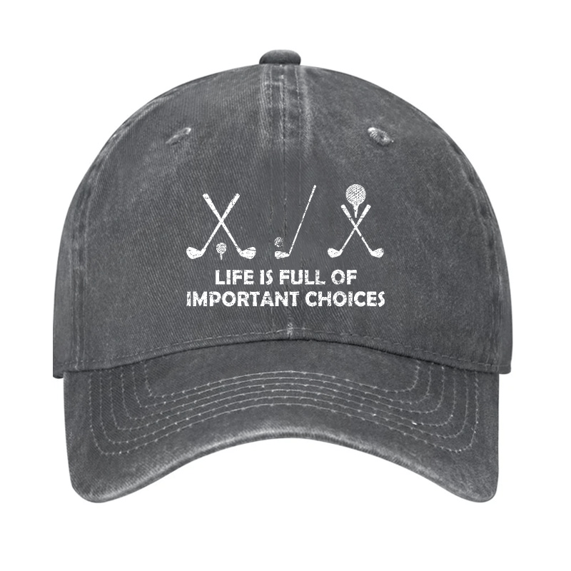 Life Is Full Of Important Choices Golf Cap -Maturelion