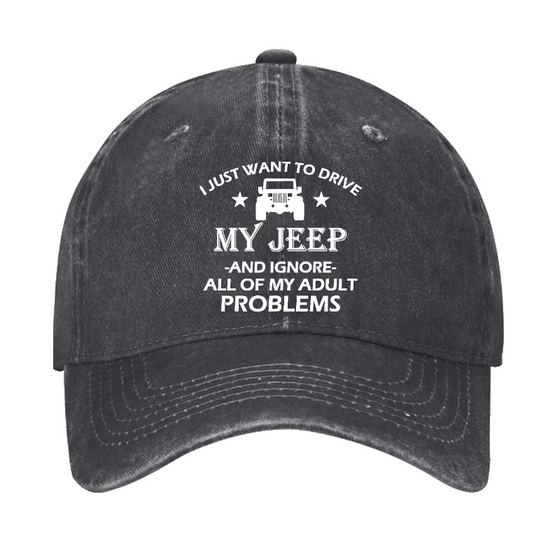 I Just Want To Drive My Jeep And Ignore All Of My Adult Problems Cap -Maturelion
