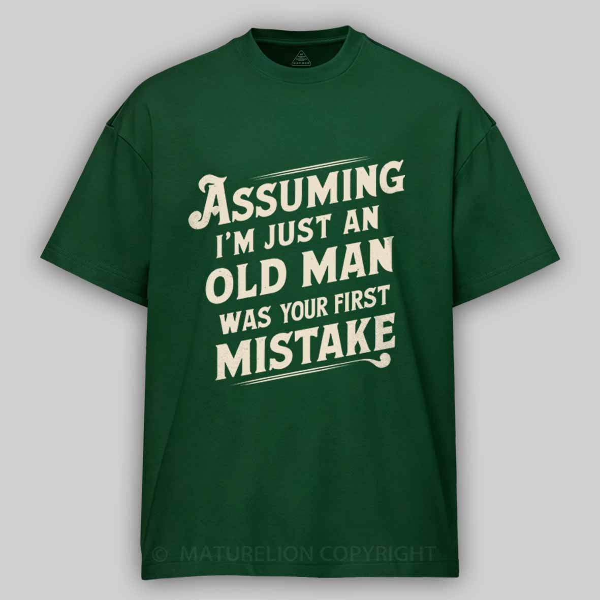 Maturelion Assuming I'm Just An Old Man Was Your First Mistake Cotton T-shirt