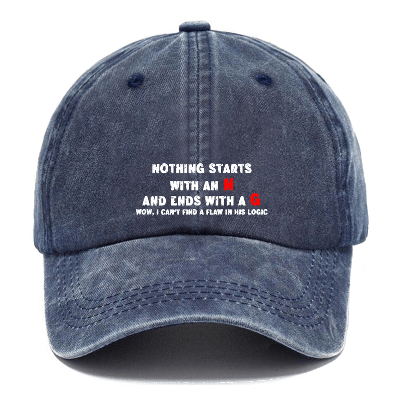 Nothing Starts with An N and Ends with A G Wow, I Can't Find A Flaw in His Logic Cap-Maturelion