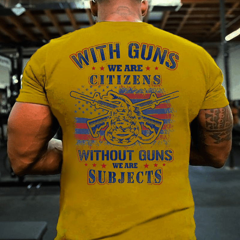 With Guns We Are Citizens, Without Guns We Are Subjects Essential Cotton T-shirt (Free Customization)-Maturelion