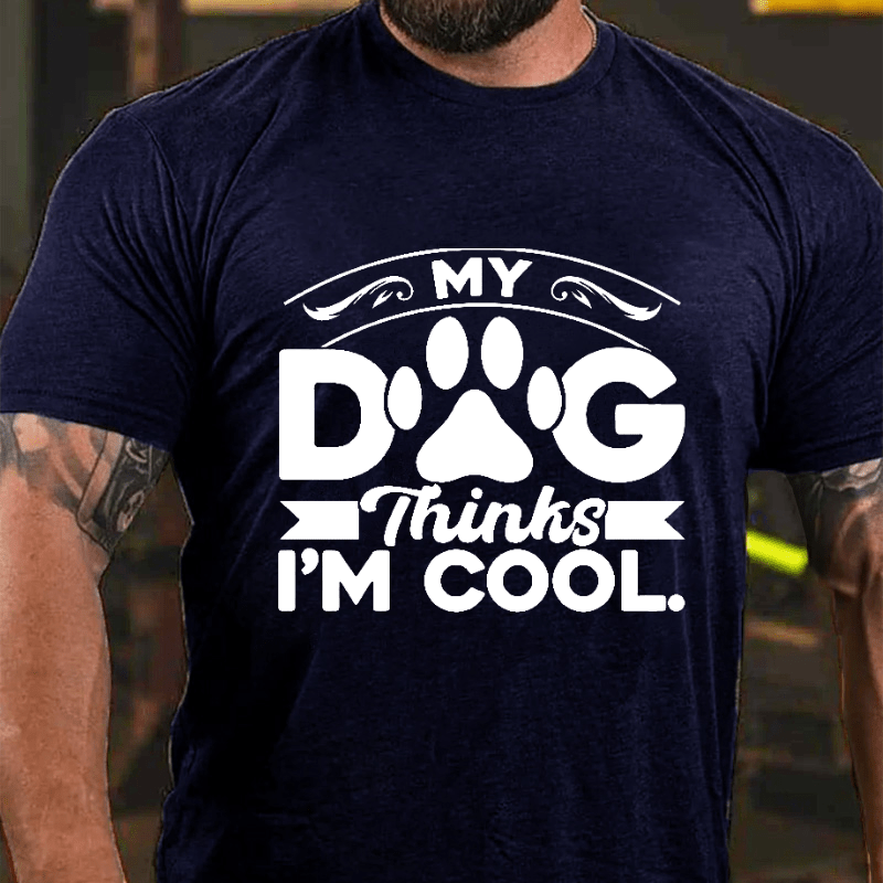 MY DOG Thinks I'M COOL Cotton T-shirt-Maturelion