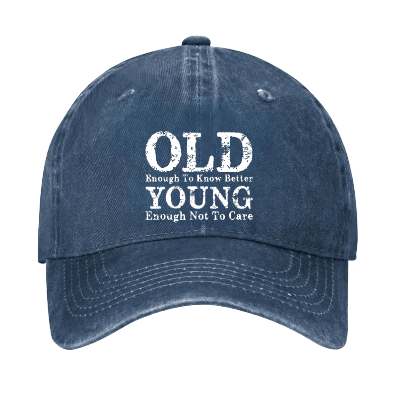 Old Enough To Know Better Young Enough Not To Care Cap-Maturelion