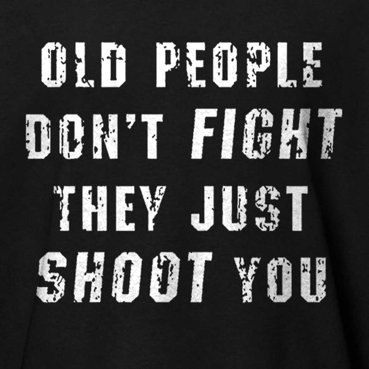 Old People Don't Fight They Just Shoot You Cotton T-shirt 