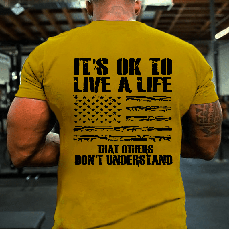 It's OK To Live A Life That Others Don't Understand Cotton T-shirt-Maturelion