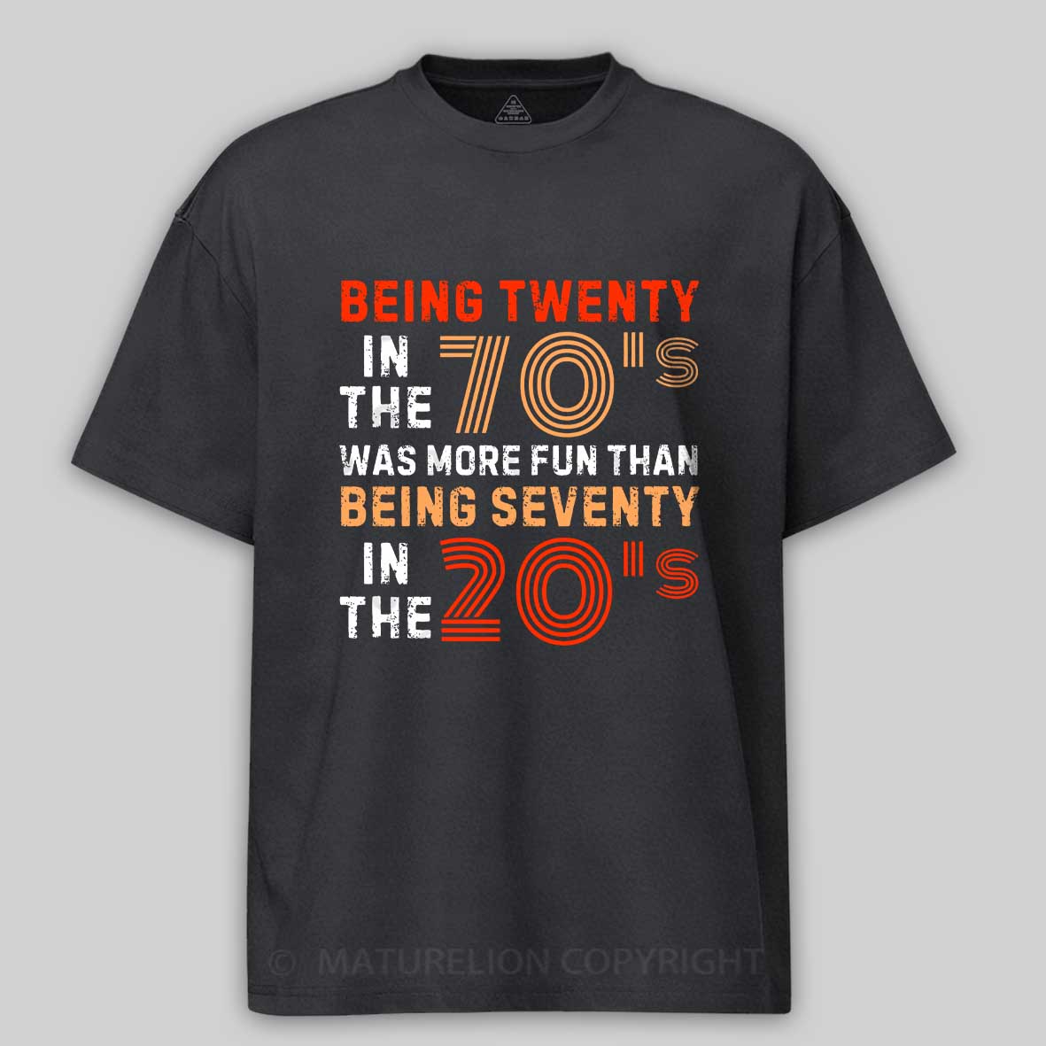 Maturelion Being Twenty in the 70s Was More Fun Than Being Seventy in the 20s – Retro Vintage Funny 1970s Humor Saying  Cotton T-shirt