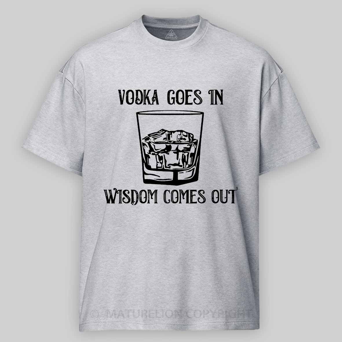 Vodka Goes In Wisdom Comes Out Cotton T-shirt