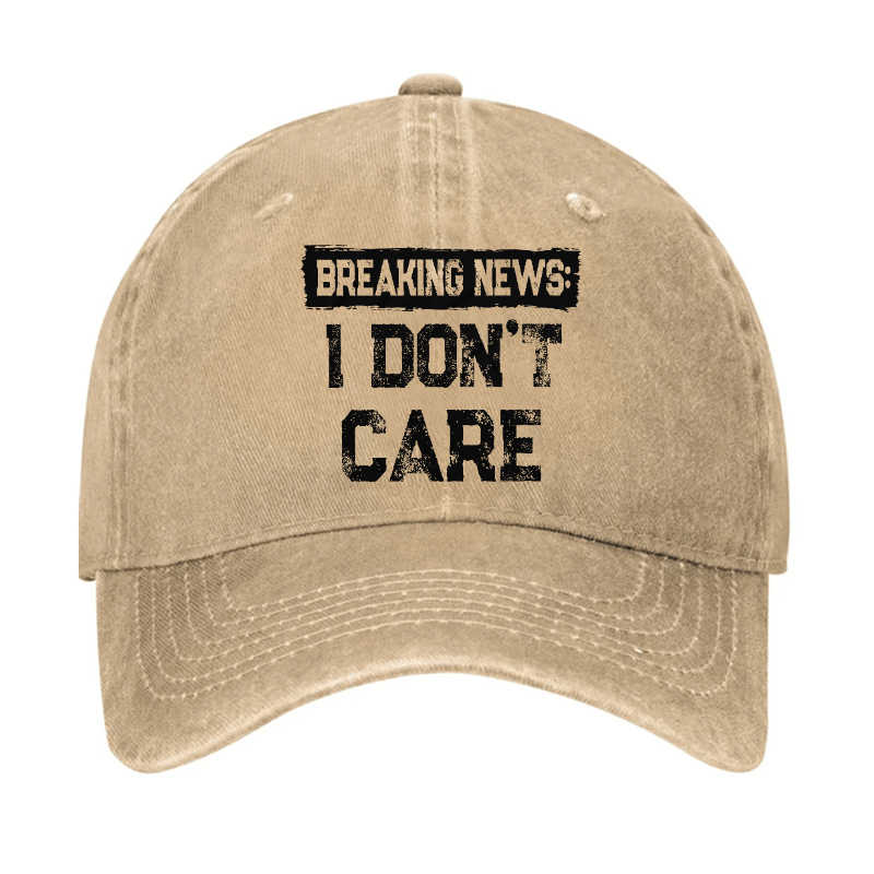 Breaking News I Don't Care Funny Sarcastic Baseball Cap-Maturelion