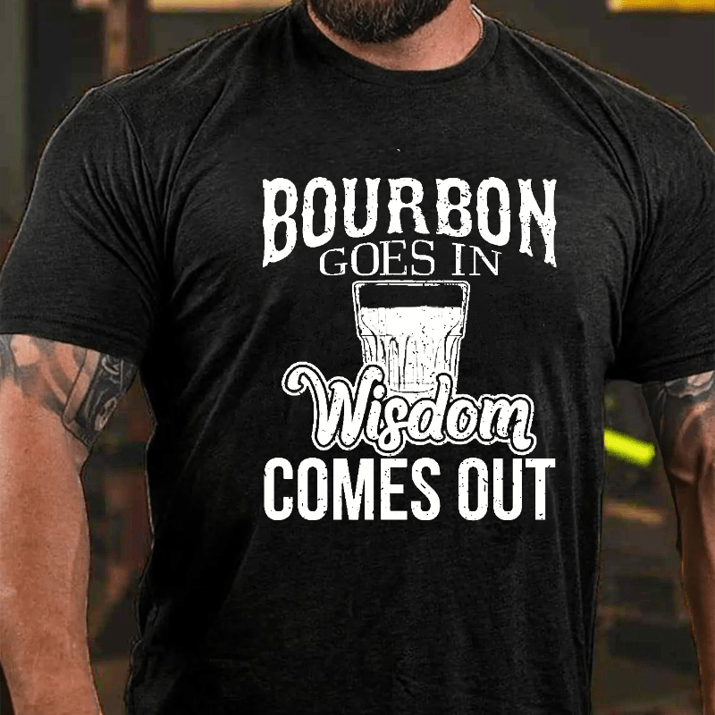 Bourbon Goes In, Wisdom Comes Out Cotton T-shirt-Maturelion