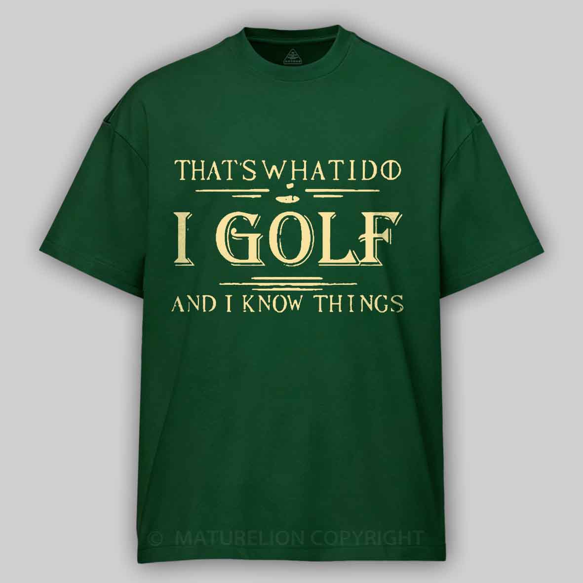 Maturelion Men's T-shirt That's What I Do I Golf And I Know Things T-shirt
