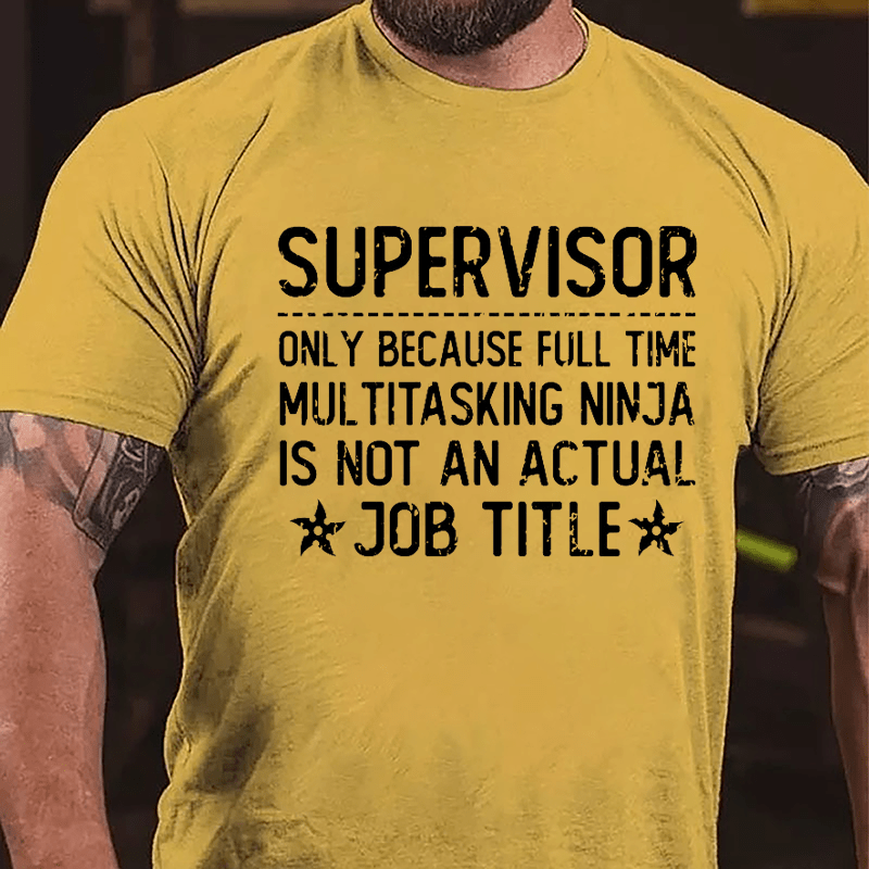 Supervisor Only Because Full Time Multitasking Ninja Is Not An Actual Job Title Cotton T-shirt-Maturelion