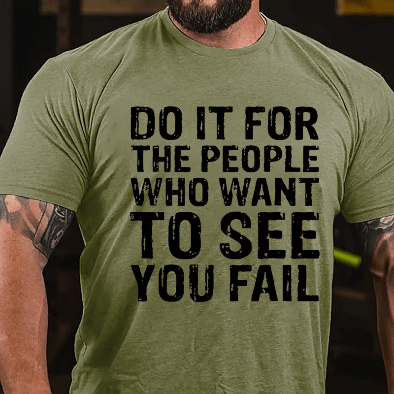 Do It For The People Who Want To See You Fail Men's Cotton T-shirt-Maturelion