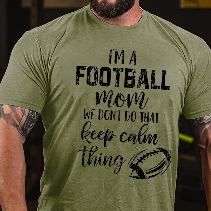Super Bowl I'm A Football Mom We Don't Do That Keep Calm Thing Cotton T-shirt-Maturelion