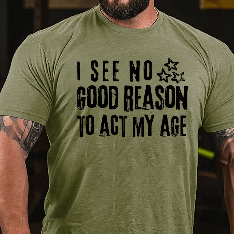 I See No Good Reason To Act My Age Funny Men's Cotton T-shirt-Maturelion