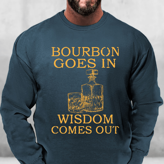 Bourbon Goes In Wisdom Comes Out Sweatshirt-Maturelion