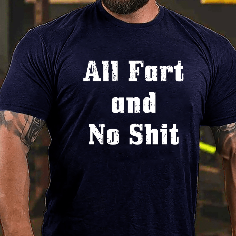 All Fart And No Shit Cotton T-shrit-Maturelion