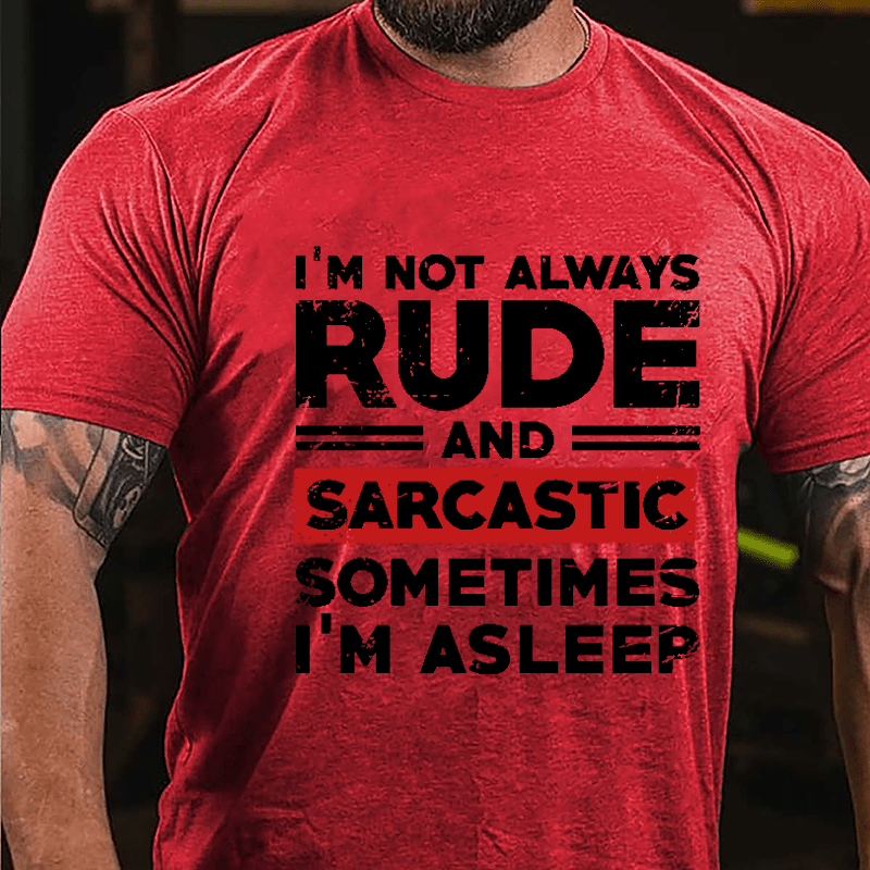 I'm Not Always Rude And Sarcastic Sometimes I'm Asleep Cotton T-shirt-Maturelion
