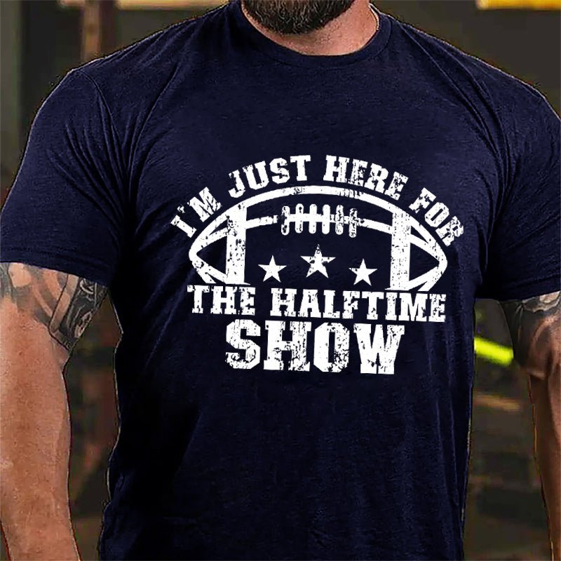 Super Bowl I'm Just Here For The Halftime Show Cotton T-shirt-Maturelion