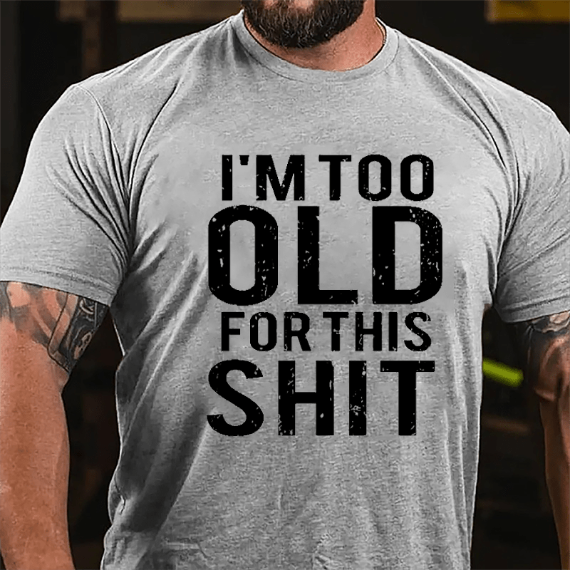 I'm Too Old For This Shit Men's Cotton T-shirt-Maturelion