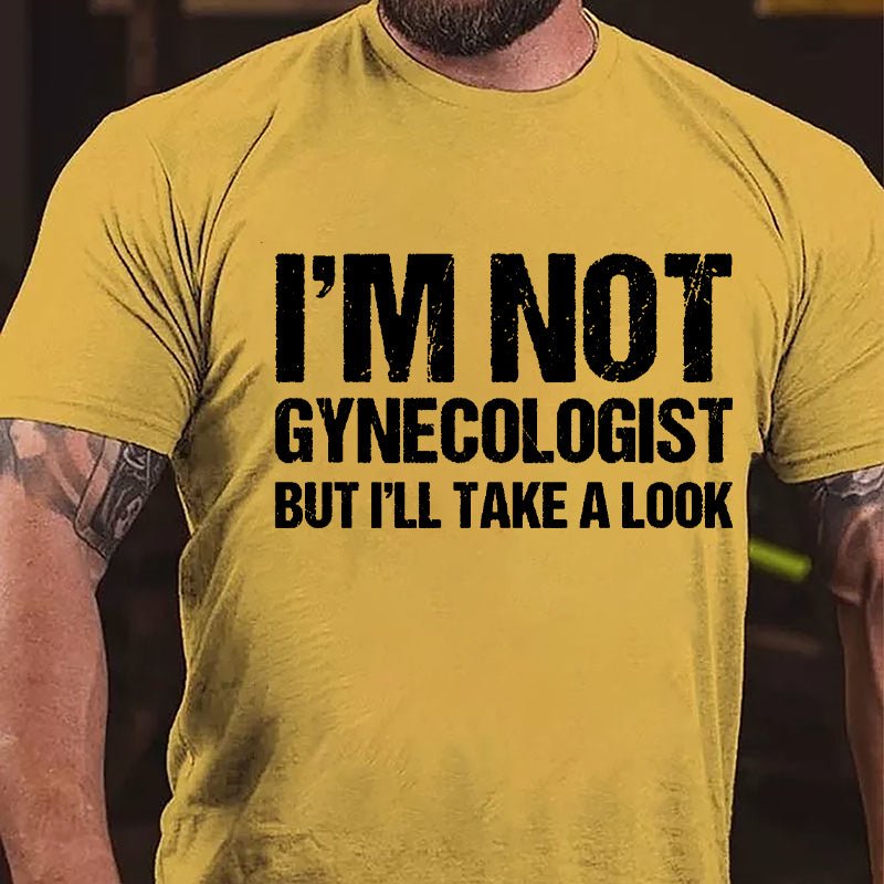 I'm Not Gynecologist But I'll Take A Look Cotton T-shirt-Maturelion