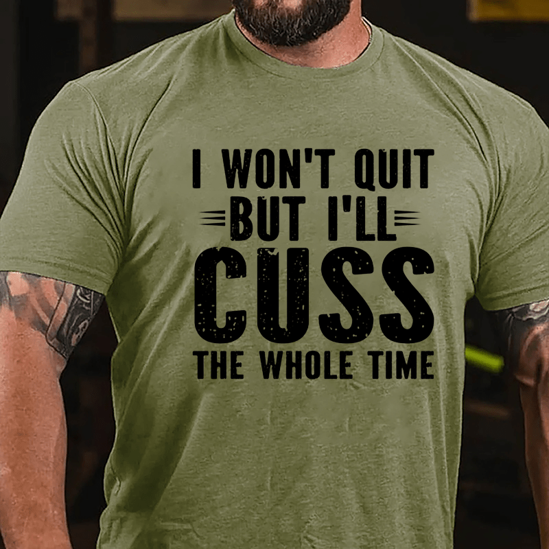 I Won't Quit But I'll Cuss The Whole Time Cotton T-shirt-Maturelion