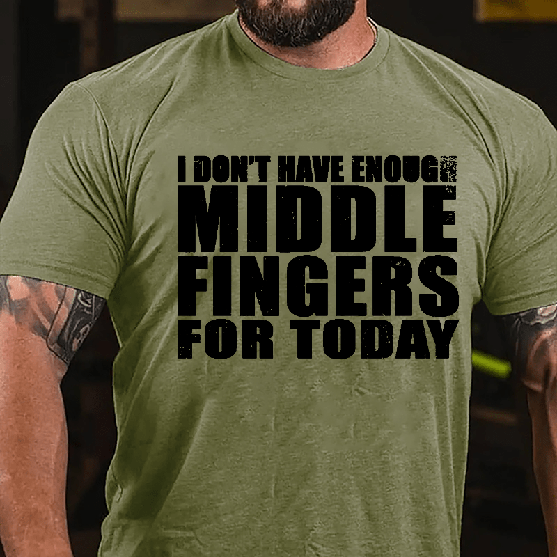 I Don't Have Enough Middle Fingers For Today Cotton T-shirt-Maturelion