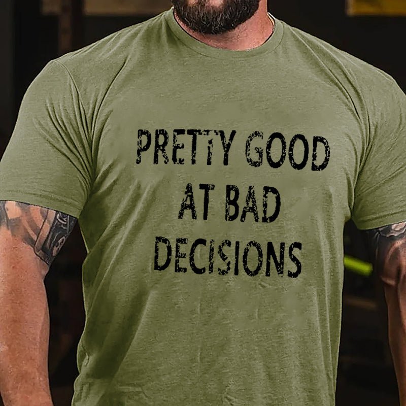 Maturelion Pretty Good At Bad Decisions Cotton T-shirt (Free Customization)-Maturelion