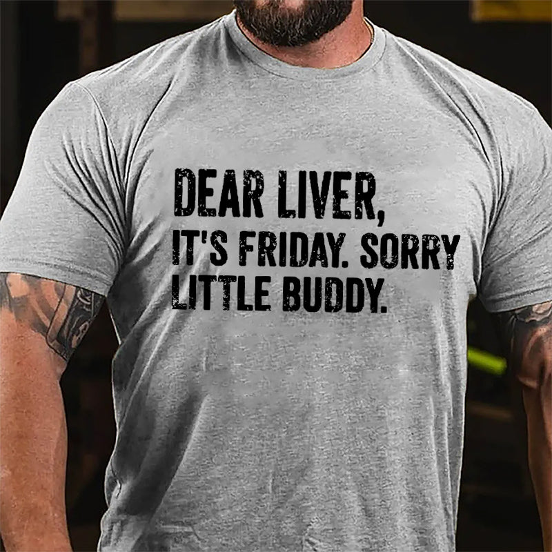 Dear Liver It's Friday Sorry Little Buddy Cotton T-shirt-Maturelion