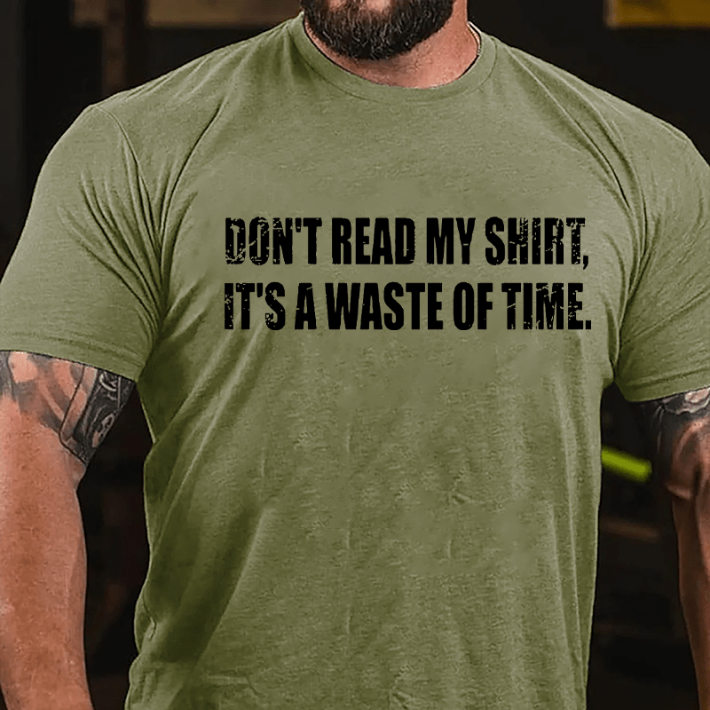 Don't Read My Shirt It's A Waste Of Time Funny Cotton T-shirt-Maturelion