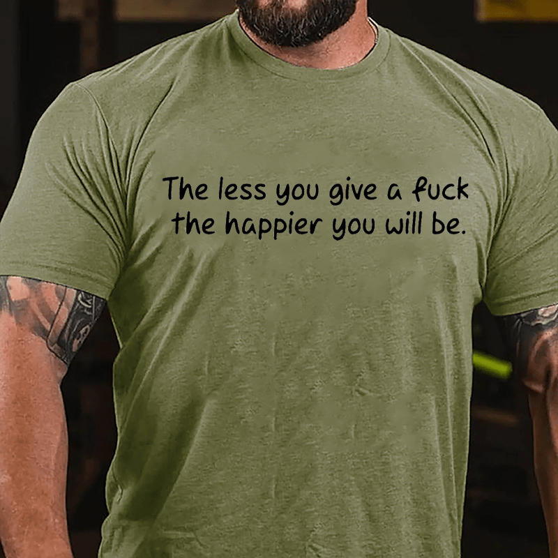 The Less You Give A Fuck The Happier You Will Be Cotton T-shirt-Maturelion