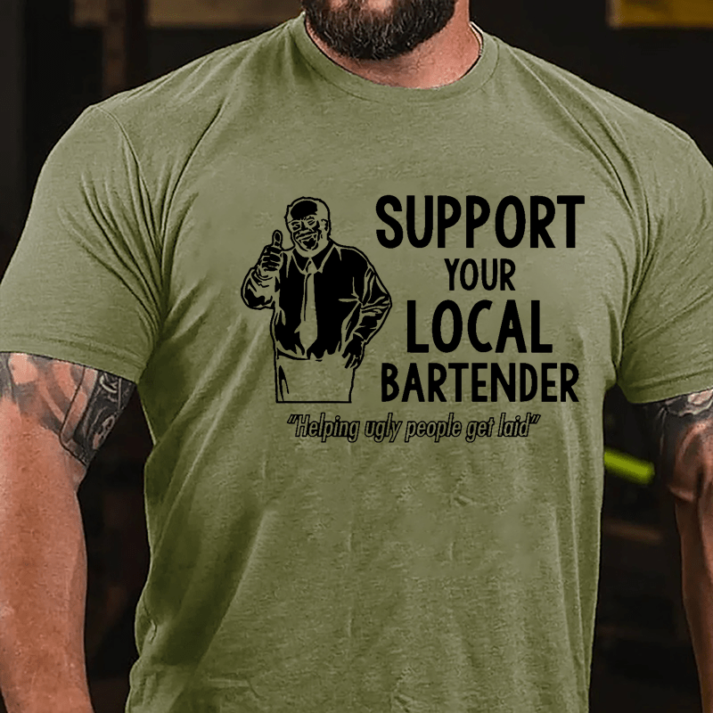 Support Your Local Bartender Helping Ugly People Get Laid Cotton T-shirt-Maturelion