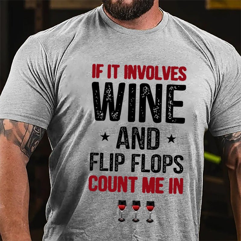 If It Involves Wine And Flip Flops Count Me In Cotton T-shirt-Maturelion