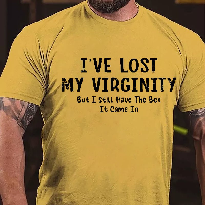 I've Lose My Virginity But I Still Have The Box It Came It Cotton T-shirt-Maturelion
