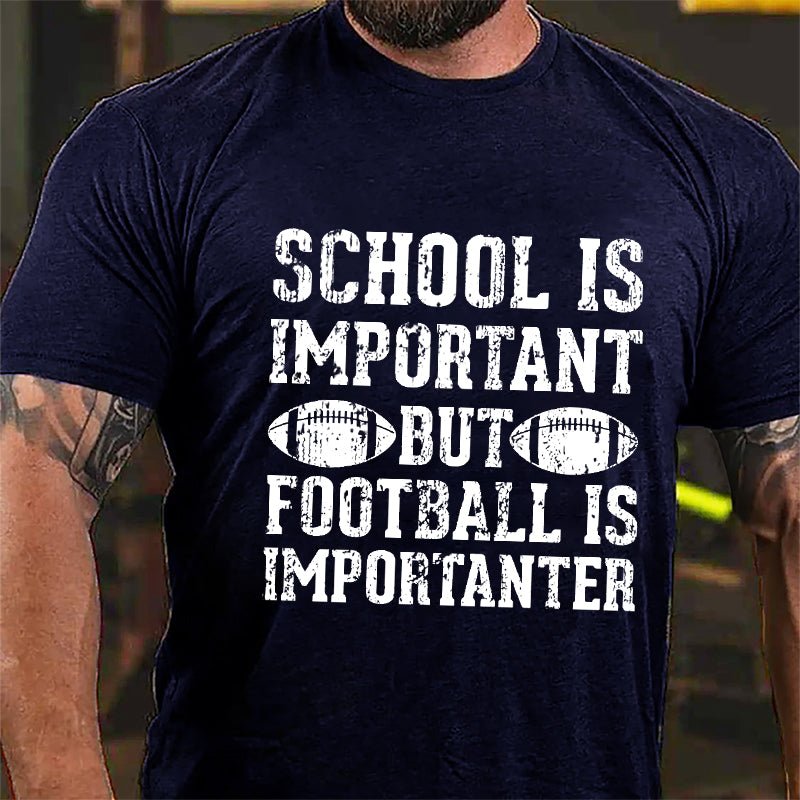 Super Bowl School Is Important But Football Is Importanter Cotton T-shirt-Maturelion