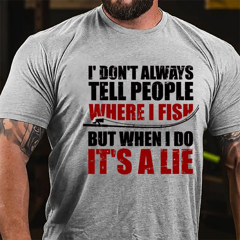 I Don't Always Tell People Where I Fish But When I Do It's A Lie Cotton T-shirt-Maturelion