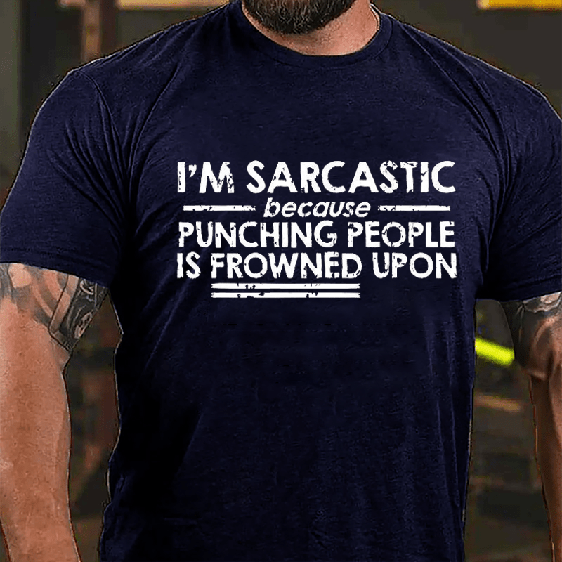 I'm Sarcastic Because Punching People Is Frowned Upon Cotton T-shirt (Free Customization)-Maturelion