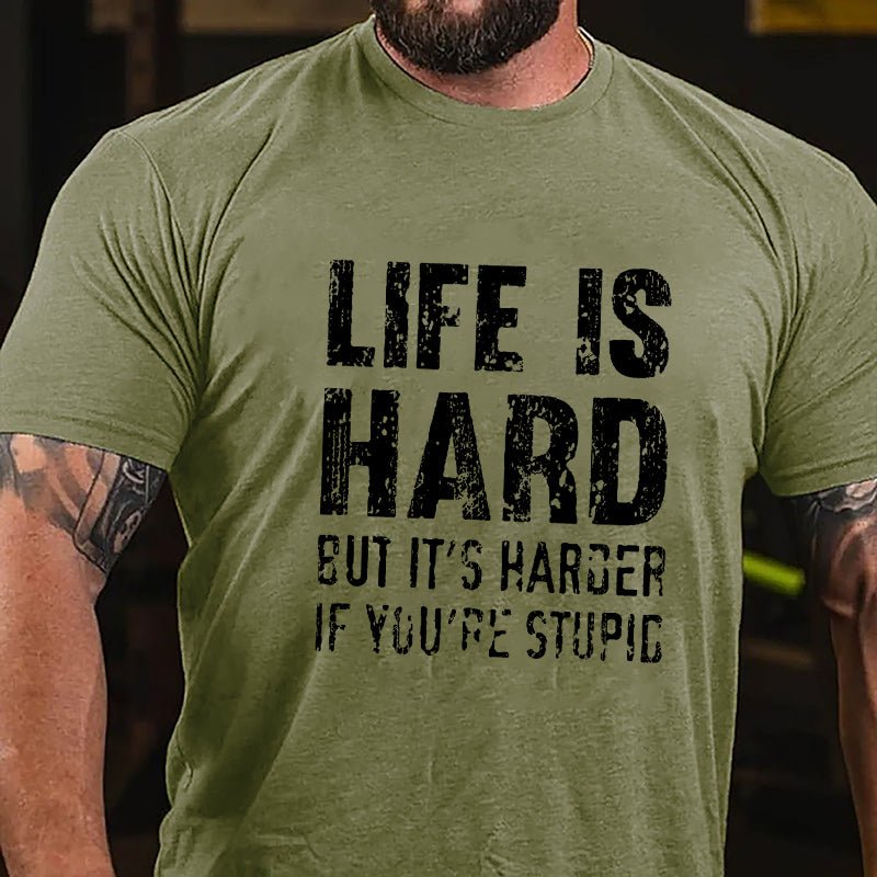 Life Is Hard But It's Harder If You're Stupid Cotton T-shirt-Maturelion