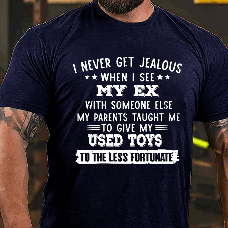 I Never Get Jealous When I See My Ex With Someone Else Cotton T-shirt-Maturelion
