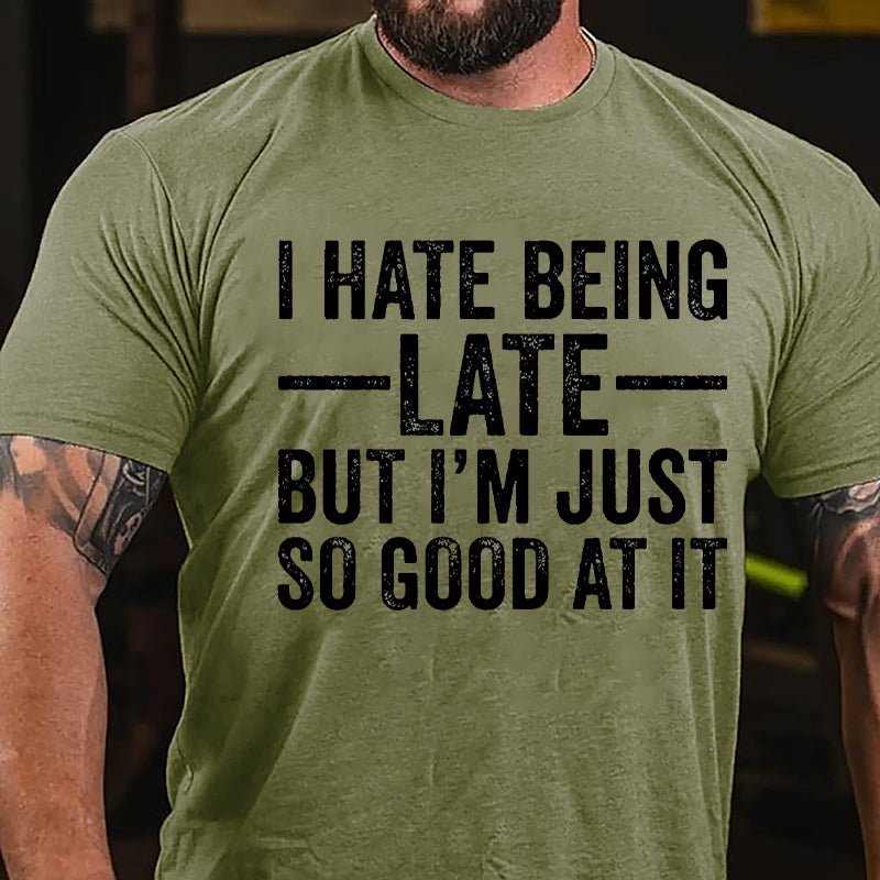 I Hate Being Late But I'm Just So Good At It Cotton T-shirt-Maturelion