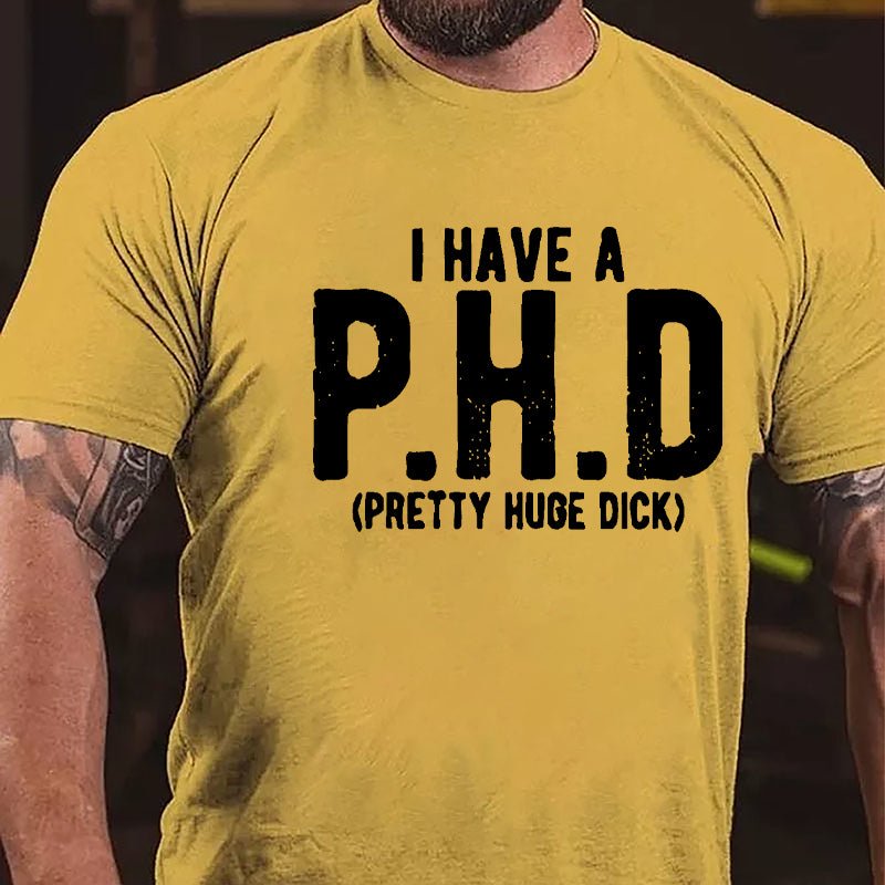 I Have A PHD Pretty Huge Dick Cotton T-shirt-Maturelion
