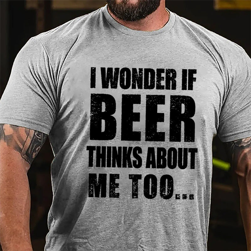 Maturelion I Wonder If Beer Thinks About Me Too Cotton T-shirt (Free Customization)-Maturelion